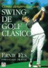 Ernie Els, Steve Newell - Cómo desarrollar un swing de golf clásico