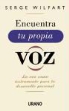 Serge Wilfart - Encuentra tu propia voz : un método para dotarla de la máxima expresividad