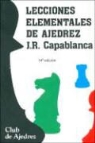 José Raúl Capablanca - Lecciones elementales de ajedrez