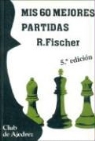 Bob Fisher - Mis sesenta mejores partidas