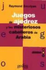 Raymond M. Smullyan - Juegos de ajedrez y los misteriosos caballos de Arabia