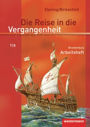 Wolfgang Birkenfeld, Hans Ebeling - Die Reise in die Vergangenheit, Ausgabe 2008 für Brandenburg: 7./8. Schuljahr, Arbeitsheft