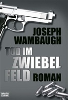 Joseph Wambaugh - Tod im Zwiebelfeld