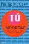 Phillip McGraw, Phillip C. McGraw - Tú importas : cómo recrear la vida desde el interior