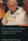 Papa Benedicto XVI, Papa Benedicto Xvi - Papa - Xvi - De la mano de Cristo : homilías sobre la Virgen y algunos santos