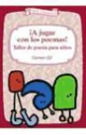Carmen Gil Martínez - ¡A jugar con los poemas! : taller de poesía para niños