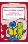 Carmen Gil Martínez - Leer, contar y jugar : actividades de animación a la lectura