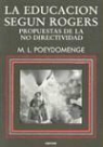 Marie Louise Poeydomenge - La educación según Rogers : propuestas de la no directividad