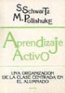 Mindy Pollishuke, Susan Schwartz - Aprendizaje activo : una organización de la clase en el alumno