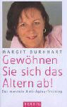 Margit Burkhart - Gewöhnen sie sich das Altern ab!