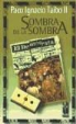 Paco I. Taibo, Paco Ignacio Taibo, Paco Ignacio - II Taibo, Paco Ignacio II Taibo - Sombra de la Sombra