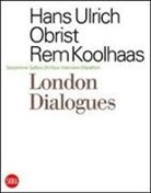 Rem Koolhaas, Rem Koolhas, Hans Obrist, Hans Ulrich Obrist, Hans-Ulrich Obrist, Rem Koolhaas... - Olbrist Koolhaas London Dialogues