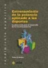 Tudor O. Bompa - Entrenamiento de la potencia aplicado a los deportes : la pliometría para el desarrollo de la máxima potencia