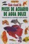 Nick Fletcher, Rogers Geoff - Guía visual de peces de acuario de agua dulce : el descubrimiento de un apasionante mundo subacuático