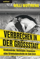 Willi Wottreng - Verbrechen in der Grossstadt