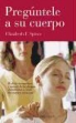 Elizabeth Spicer - Pregúntele a su cuerpo : el alivio instantáneo y natural de las alergias alimentarias a través del examen muscular