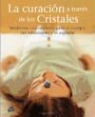 Hazel Raven - La curación a través de los cristales : medicina con cristales para el cuerpo, las emociones y el espíritu