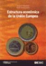 Karen Arriaza Ibarra, Sergio A. Berumen, Sergio Alejandro Berumen Arellano, Sergio Alejandro . . . [et al. ] Berumen Arellano - Estructura económica de la Unión Europea