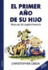 Christopher Green - El primer año de su hijo : manual de supervivencia