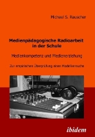 Michael Rauscher, Michael S. Rauscher - Medienpädagogische Radioarbeit in der Schule