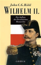 John C Röhl, John C G Röhl, John C. G. Röhl, John C.G. Röhl - Wilhelm II. - Bd. 02: Der Aufbau der Persönlichen Monarchie 1888-1900