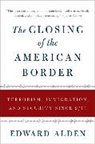 Edward Alden - The Closing of the American Border