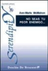 Ann-Marie McMahon - No seas tu peor enemigo-- : ¡-- cuando puedes ser tu mejor amigo--!