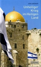 Jörg Bremer - Unheiliger Krieg im Heiligen Land