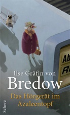 Ilse Bredow, Ilse Gräfin von Bredow, Ilse von Bredow, Ilse von (Gräfin) Bredow - Das Hörgerät im Azaleentopf