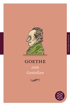 Johann Wolfgang Von Goethe, German Neundorfer - Goethe zum Genießen