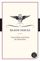 Blaise Pascal - Vom Glück und Elend des Menschen