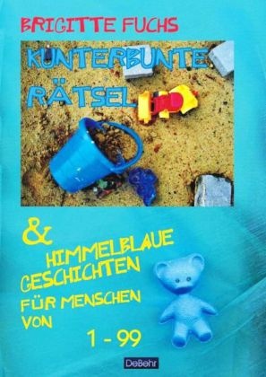Brigitte Fuchs, Verla DeBehr, Verlag DeBehr - Kunterbunte Rätsel & Himmelblaue Geschichten für Menschen von 1 - 99