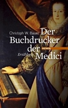 Christoph W Bauer, Christoph W. Bauer - Der Buchdrucker der Medici