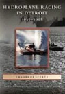 Hydroplane and Raceboat Museum, David D. Williams - Hydroplane Racing in Detroit: 1946 - 2008