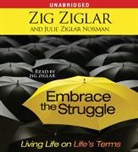 Julie Ziglar Norman, Zig Ziglar, Zig Norman Ziglar, Zig Ziglar - Embrace the Struggle (Audio book)