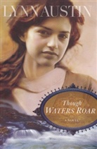 Lynn Austin, Lynn N. Austin - Though Waters Roar