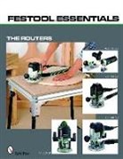 Editors, Schiffer Publishing Ltd., Ltd. Publishing, Schiffer Publishing, Ltd. Schiffer Publishing, Schiffer Publishing Ltd... - Festool Essentials: the Routers