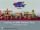 Caricature Carvers of America, The Caricature Carvers of America - Carving an 1880s Western Train