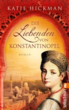 Katie Hickman - Die Liebenden von Konstantinopel