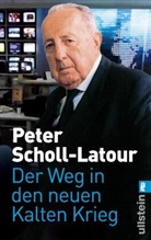 Scholl-Latour, Peter Scholl-Latour - Der Weg in den neuen Kalten Krieg