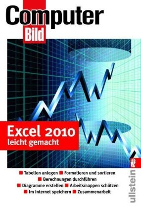 Fickler, Frickler, Prin, Prinz, ComputerBil - Excel 2010 - leicht gemacht Tabellen anlegen. Formatieren und sortieren. Berechnungen durchführen. Diagramme erstellen. Arbeitsmappen schützen. Im Internet speichern. Zusammenarbeit. Herausgegeben von ComputerBild