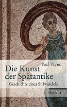 Paul Veyne - Die Kunst der Spätantike