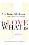 Alix Shulman, Alix Kates Shulman - To Love What Is