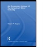 Robert P. Rogers, Robert P. (Ashland University Rogers, ROGERS ROBERT P, Rogers Robert P. - Economic History of the American Steel Industry
