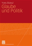 Yves Bizeul - Glaube und Politik