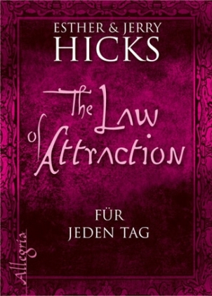  Hick,  Hicks, Esthe Hicks, Esther Hicks, Jerry Hicks - The Law of Attraction - für jeden Tag