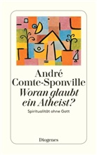COMTE-SPONVILLE, André Comte-Sponville - Woran glaubt ein Atheist?