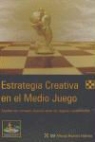 Alfonso Romero Holmes - Estrategia creativa en el medio juego : explote las ventajas dejando atrás los dogmas establecidos