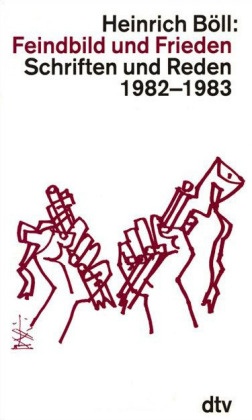 Heinrich Böll - Feindbild und Frieden - Schriften u. Reden 1982-1983
