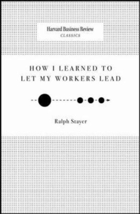 Ralph Stayer, Ralph C. Stayer - How I Learned to Let My Workers Lead